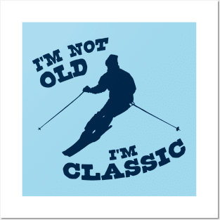 I'm Not Old - I'm Classic Posters and Art